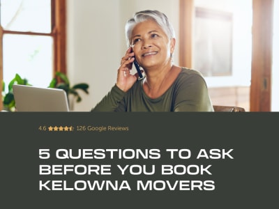 5 Questions to ask Before You Book Movers in Kelowna, West Kelowna, or Vernon. Bighorn Moving makes moving easy.