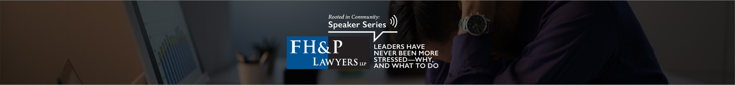 FH&P Lawyers Speaker Series - Leaders Have Never Been More Stressed