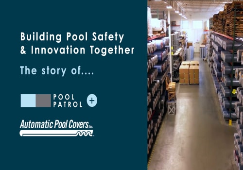 A Partnership Built on Trust & Innovation: Pool Patrol & Automatic Pool Covers, Inc.