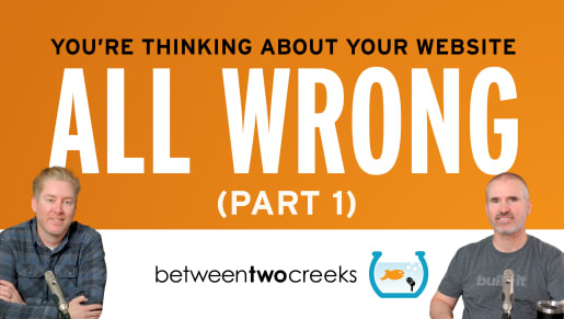 You're Thinking About Your Website All Wrong!(Part 1)